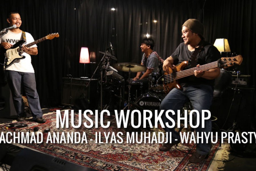 Music Workshop : Achmad Ananda – Ilyas Muhadji – Wahyu Prastya